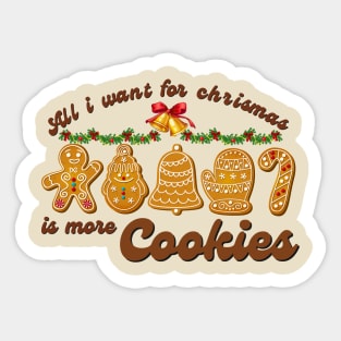 All I Want For Chrismas Is More Cookies Sticker